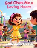God Little Lamb Studios God's Loving Heart- God Gives Me a Loving Heart