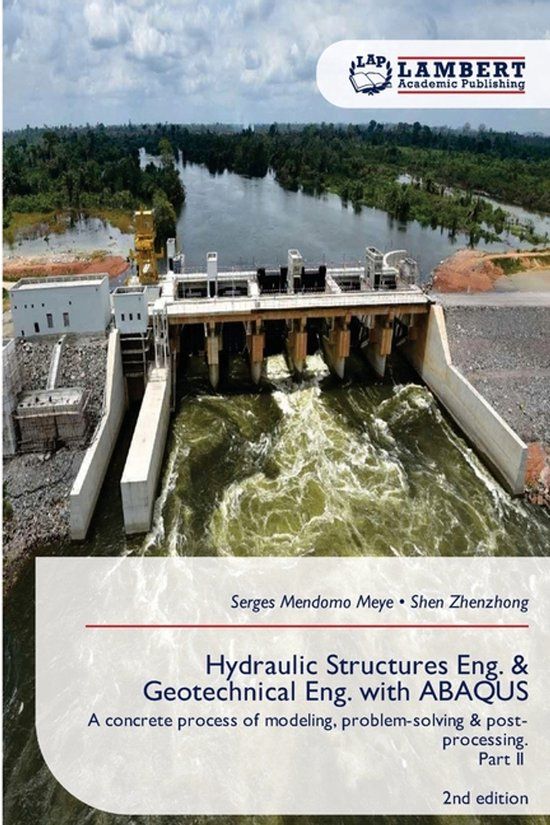 Hydraulic Lap Lambert Academic Publishing Hydraulic Structures Eng. & Geotechnical Eng. with ABAQUS: A concrete process of modeling, problem-solving & post-processing.Part II 2nd edition