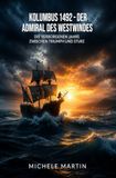 Kolumbus 1492 – Der Admiral des Westwindes: Die verborgenen Jahre zwischen Triumph und Sturz