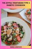 The Joyful Vegetarian Type 2 Diabetic Cookbook