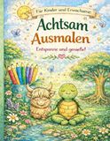 Achtsam Ausmalen für Kinder und Erwachsene: Entspanne und genieße!