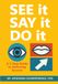 SEE It, SAY It, DO It: A 3-Step Guide to Achieving Success
