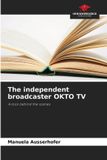 The OmniScriptum SRL The independent broadcaster OKTO TV Paperback