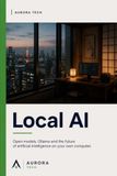 Local AI: Open Models, Ollama, and the Future of Running AI on Your Own Computer