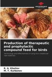Production Our Knowledge Publishing Production of therapeutic and prophylactic compound feed for birds: Technology and effectiveness of using non-traditional raw materials Paperback