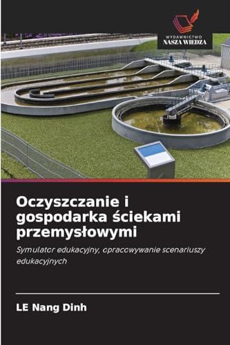 Oczyszczanie i gospodarka ściekami przemysłowymi: Symulator edukacyjny, opracowywanie scenariuszy edukacyjnych