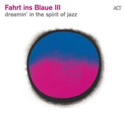 Act Music Fahrt Ins Blaue III - Dreamin In The Spirit Of Jazz