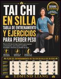 Tai Chi en Silla Tabla de Entrenamiento y Ejercicios para Perder Peso: Plan de 28 días de bajo impacto para mayores y principiantes, para mejorar equilibrio, movilidad y favorecer la pérdida de peso