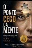 O PONTO CEGO DA MENTE: Porque acreditamos tanto naquilo que o cérebro nos faz ver