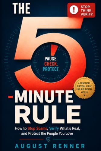The 5-Minute Rule: How to Stop Scams, Verify What’s Real, and Protect the People You Love