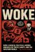WOKE: How a Radical Political Agenda Unravelled Truth, Sanity, and the Western World