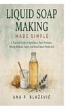 Liquid Independently Published Liquid Soap Making Made Simple