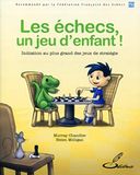 Les échecs, un jeu d'enfant !: Initiation au plus grand des jeux de stratégie