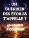 Un guerrier des étoiles t'appelle ? 50 images à colorier: tiré de "Un guerrier des étoiles t'appelle ?: série test Magiques - Ado"