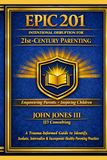 EPIC 201: Intentional Disruption for 21st‑Century Parenting: A Trauma‑Informed Guide to Identify, Isolate, Internalize & Incorporate Healthy Parenting Practices