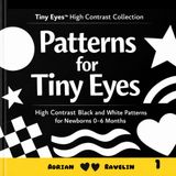 Patterns Tiny Eyes Patterns: High Contrast Black and White Patterns for Newborns 0–6 Months