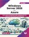 Windows Server 2025 on Azure: Deploy, secure, and optimize modern enterprise workloads using cloud-native features and hotpatching (English Edition)