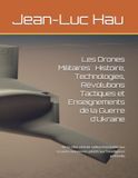 Les Drones Militaires : Histoire, Technologies, Révolutions Tactiques et Enseignements de la Guerre d'Ukraine
