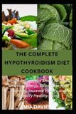 THE COMPLETE HYPOTHYROIDISM DIET COOKBOOK