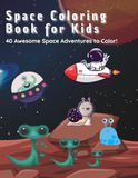 Space Coloring Book for Kids: 40 Big & Bold Outer Space Coloring Pages with Astronauts, Planets, Rockets & Aliens — For Boys and Girls Ages 3-8