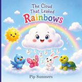 The Cloud That Leaked Rainbows: A Magical Picture Book About Being Different Ages 3–7