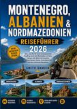 MONTENEGRO, ALBANIA & NORD-MAZEDONI REISEFÜHRER 2026