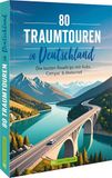 80 Traumtouren in Deutschland: Die besten Roadtrips mit Auto, Camper & Motorrad