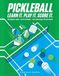 Pickleball: Learn It, Play It, Score It: The Beginner's Guide + Match Scorebook