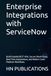 Enterprise ServiceNow Enterprise Integrations with ServiceNow: Build Scalable REST APIs, Secure OAuth Flows, Real-Time Automations, and Modern Cross-Platform Workflows