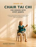 Wake-Up Chair Tai Chi for Seniors with Stiff Joints: A Gentle 6-Week Seated Program of 5-Minute Routines to Support Balance, Ease Stiffness, and Help You Move More Comfortably
