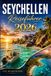 SEYCHELLEN REISEFÜHRER 2026: Ein praktisches Handbuch für Erstklässler Zeitreisende und wiederkehrende Entdecker berichten über Strände, Wildtiere, Tauchen und Insellogistik