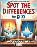 Spot the Differences for Kids: Magical Unicorn Adventure: 50 Fun & Colorful Puzzles to Boost Focus, Observation Skills and Logical Thinking (Ages 4–8)