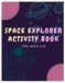 SPACE EXPLORER ACTIVITY BOOK FOR AGES 6-8