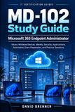 MD-102 Microsoft MD-102 Study Guide: Microsoft 365 Endpoint Administrator