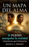 Un mapa del alma: SÍ PUEDES manipular la realidad - 6 Experimentos que lo demuestran