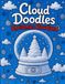 Cloud Doodles Christmas Cloudland: Relaxing Whimsical Christmas-Themed Cloud Shapes to Outline, Decorate & Make Your Own. Creative Fun for All...