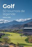 Golf: Independently Published Golf: 50 tournois de légende: Histoire, émotions et secrets des plus grands rendez-vous du golf mondial Paperback