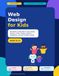 Web Design for Kids: 30 Hands-On Activities to Learn Pages, Layouts, Colors, Images, Buttons, Navigation, and User-Friendly Design