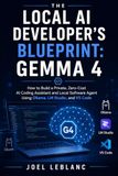 The Local AI Developer's Blueprint: Gemma 4: How to Build a Private, Zero-Cost AI Coding Assistant and Local Software Agent Using Ollama, LM Studio, and VS Code