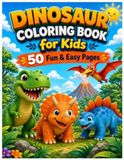 Dinosaur Coloring Book for Kids: 50 Fun and Easy Dinosaur Pages for Boys and Girls Ages 3-8: T-Rex, Triceratops, Stegosaurus and More – Bold Lines Perfect for Toddlers and Preschoolers