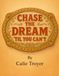 Chase the Dream 'Til You Can't