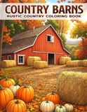 Country Barns Coloring Book: Rustic Farm Landscape Coloring Pages with Peaceful Rural Architecture, Scenic Fields and Countryside Views for All Ages Relaxation