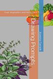 Drawing Prompts: Fruit, Vegetables and Herbs Volume 2
