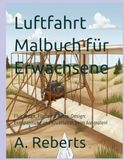 Luftfahrt Malbuch für Erwachsene: Flugzeuge, Piloten & Retro-Design