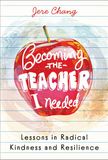 Becoming the Teacher I Needed: Lessons in Radical Kindness and Resilience