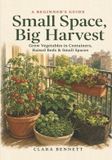 Small Libri GmbH Small Space, Big Harvest: A Beginner's Guide to Growing Vegetables in Containers, Raised Beds & Small Spaces — on Any Balcony, Patio, or Sunny Corner