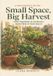 Small Libri GmbH Small Space, Big Harvest: A Beginner's Guide to Growing Vegetables in Containers, Raised Beds & Small Spaces — on Any Balcony, Patio, or Sunny Corner