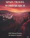 SPAIN TRAVEL WORD SEARCH: 100 themed word search puzzles featuring landmarks, culture, and Spanish travel adventures