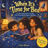 When It’s Time for Bed: A Calm-Down Story for Kids Who Have Bedtime Jitters