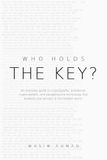 Who Holds The Key?: An Everyday Guide to Cryptography, Passwords, Crypto Wallets, and navigating the technology that protects your privacy in the modern world.